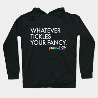 WHATEVER TICKLES YOUR FANCY Hoodie